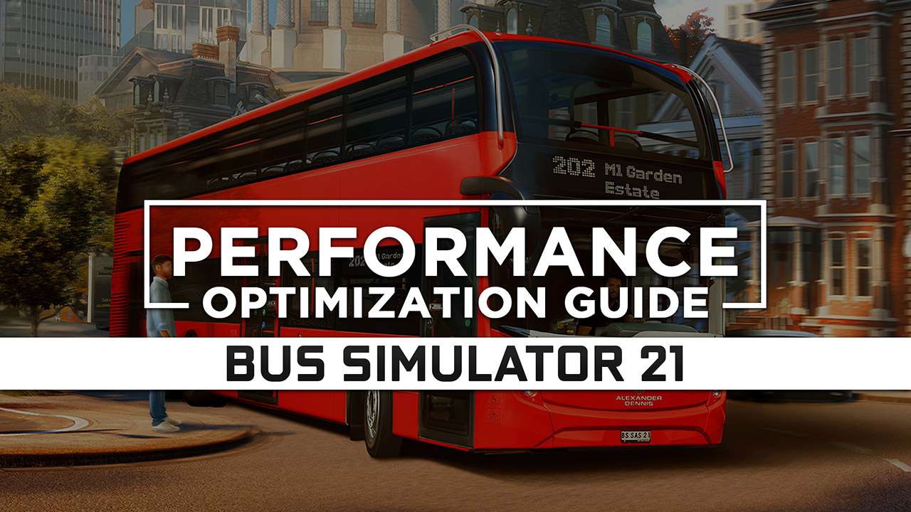 Bus Simulator 21 — Maximum Performance Optimization / Low Specs Patch