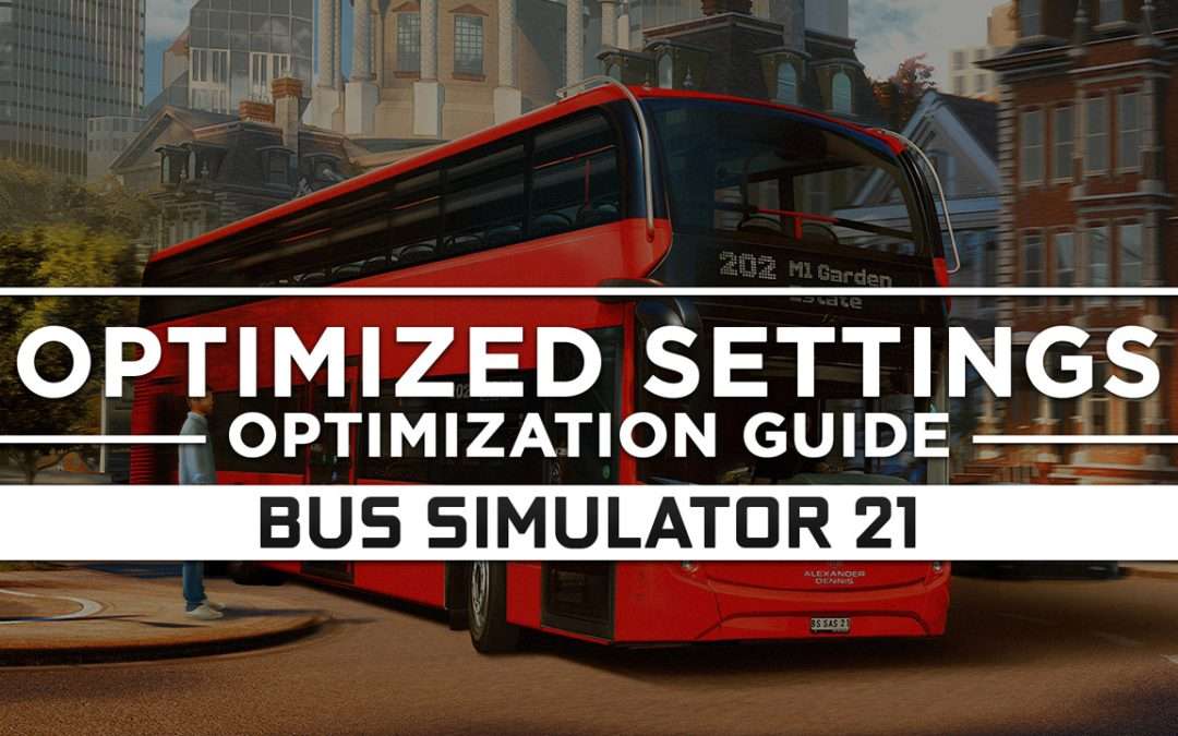 Bus Simulator 21 — Optimized PC Settings for Best Performance