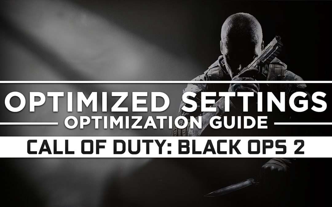 Call of Duty: Black Ops 2 — Optimized PC Settings for Best Performance