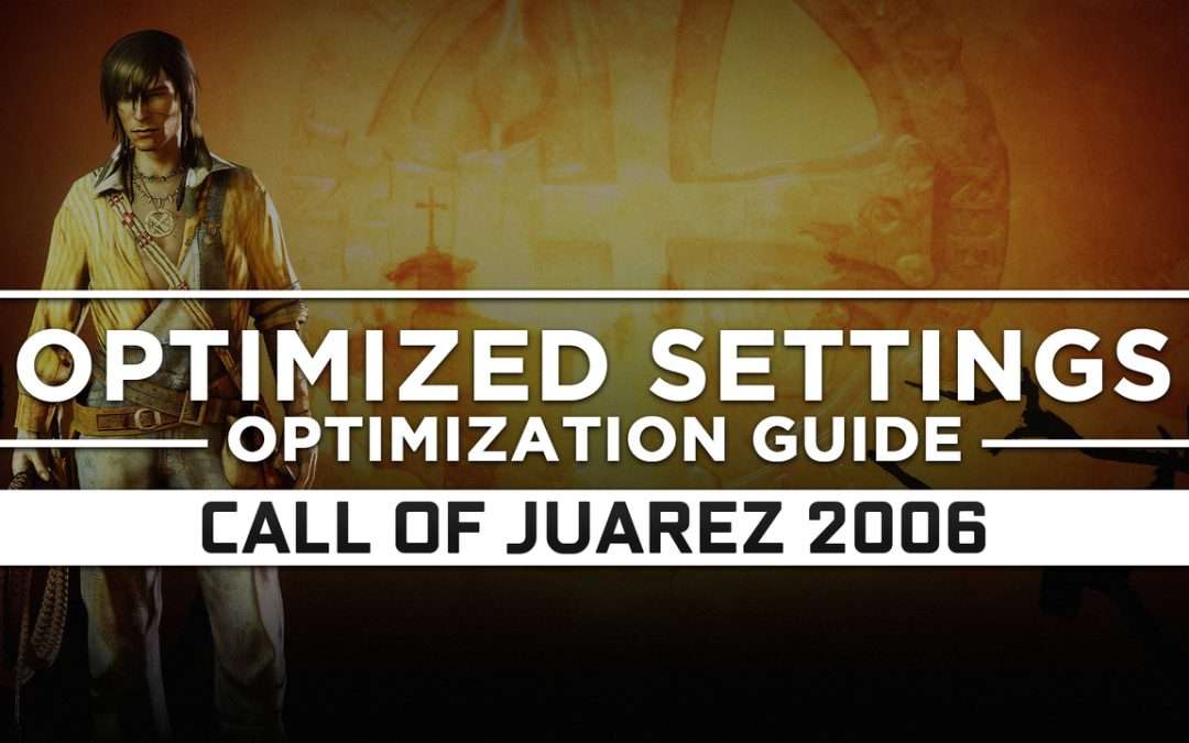 Call of Juarez (2006) — Optimized PC Settings for Best Performance