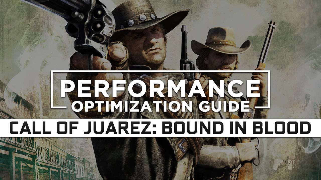 Call of Juarez: Bound in Blood Maximum Performance Optimization / Low Specs Patch