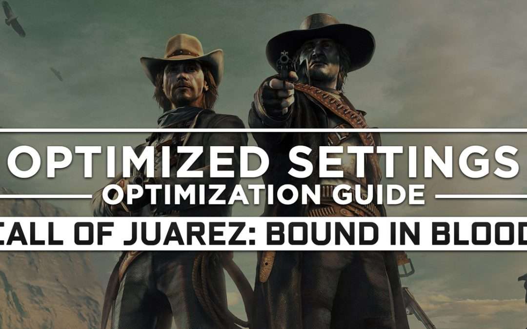 Call of Juarez: Bound in Blood — Optimized PC Settings for Best Performance