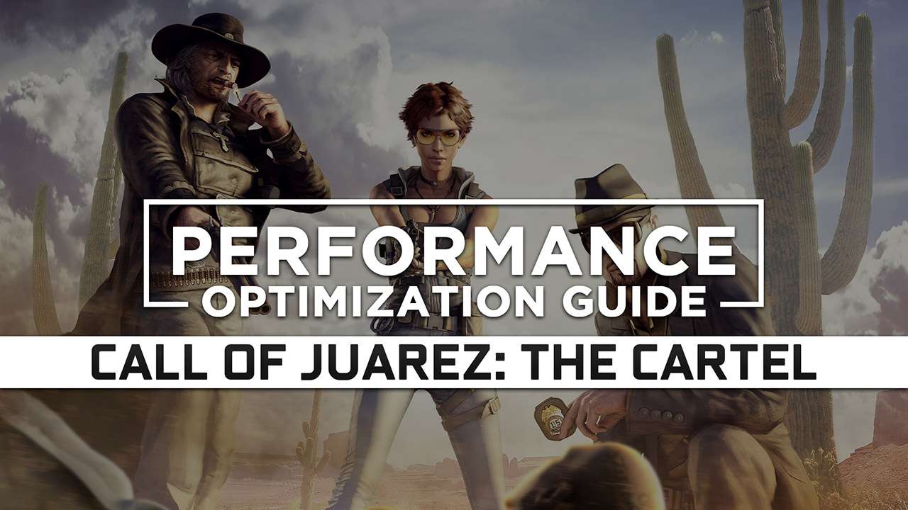 Call of Juarez: The Cartel Maximum Performance Optimization / Low Specs Patch