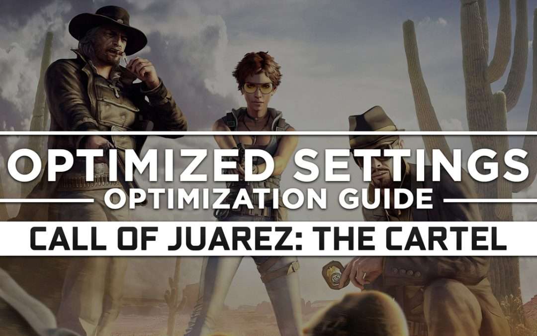 Call of Juarez: The Cartel — Optimized PC Settings for Best Performance