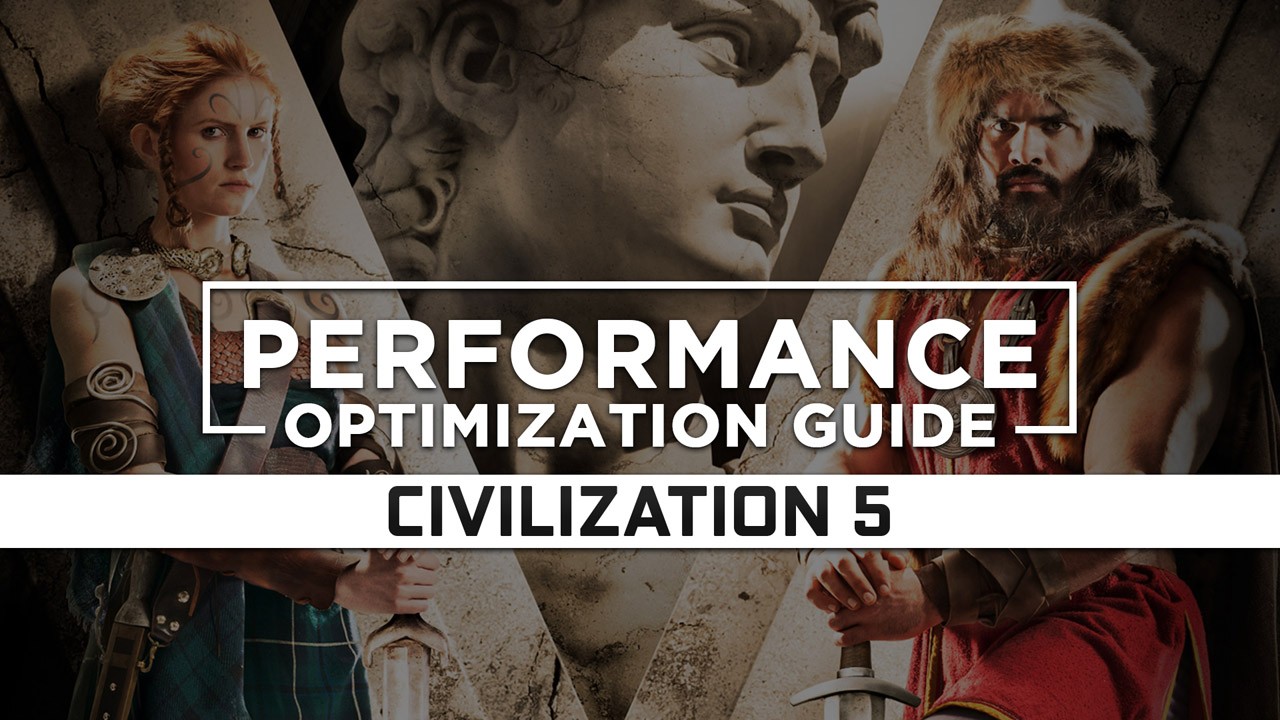 Civilization 5 — Maximum Performance Optimization / Low Specs Patch