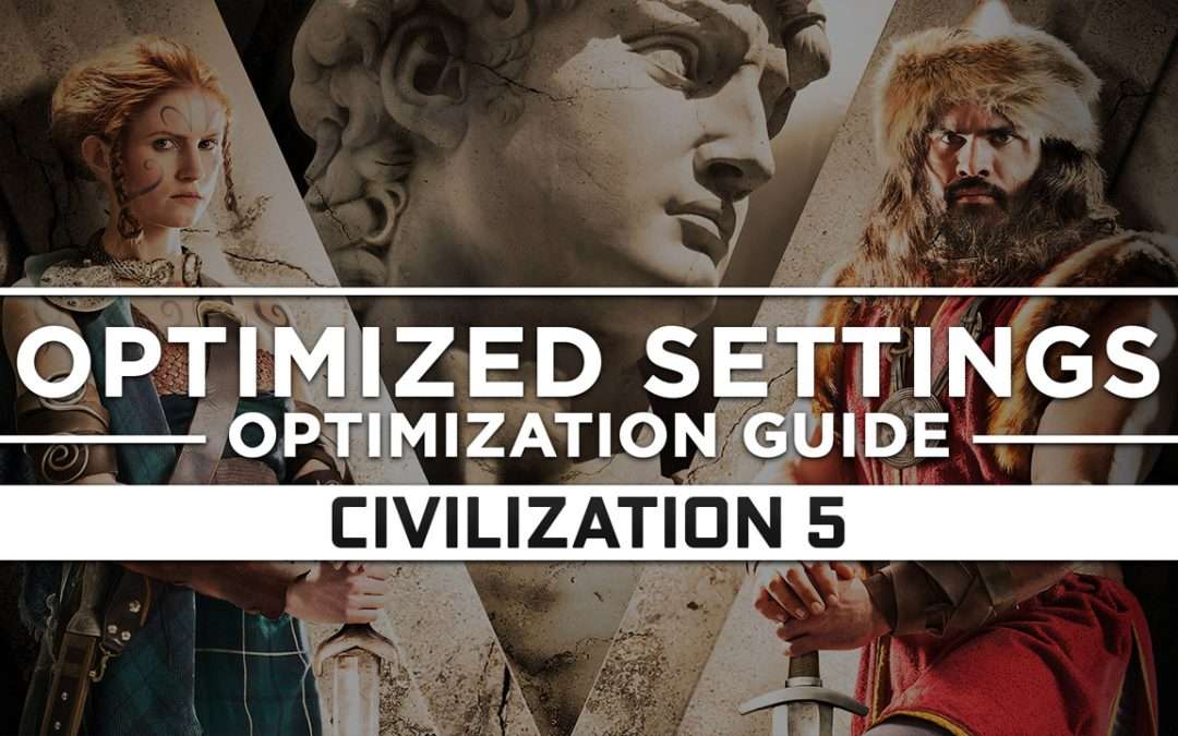 Civilization 5 — Optimized PC Settings for Best Performance