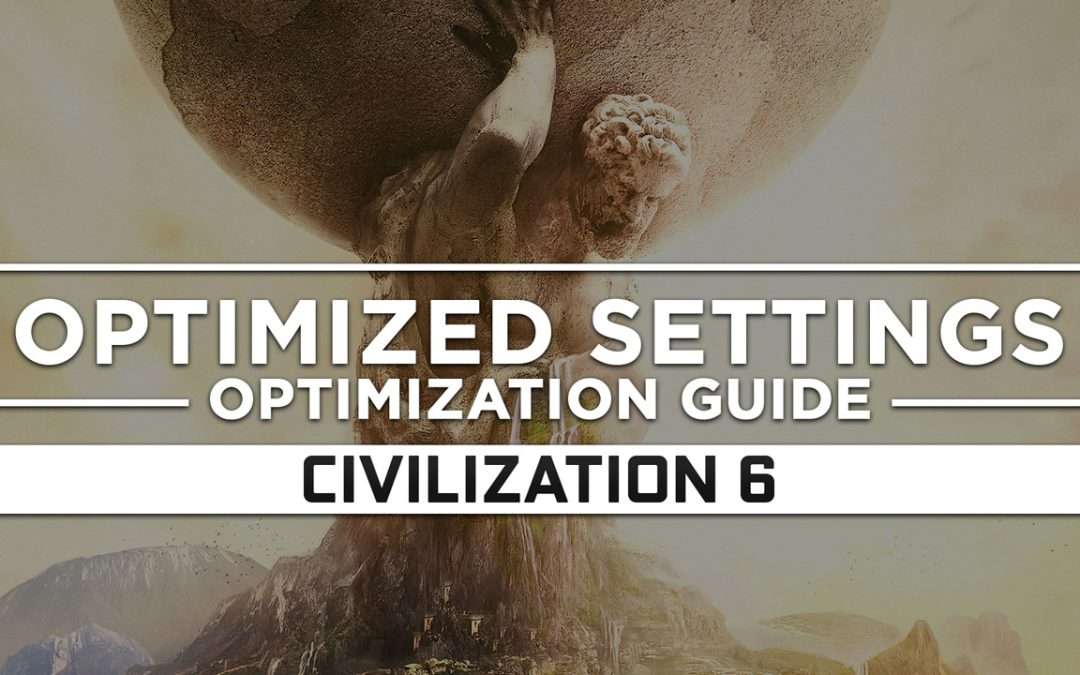 Civilization 6 — Optimized PC Settings for Best Performance