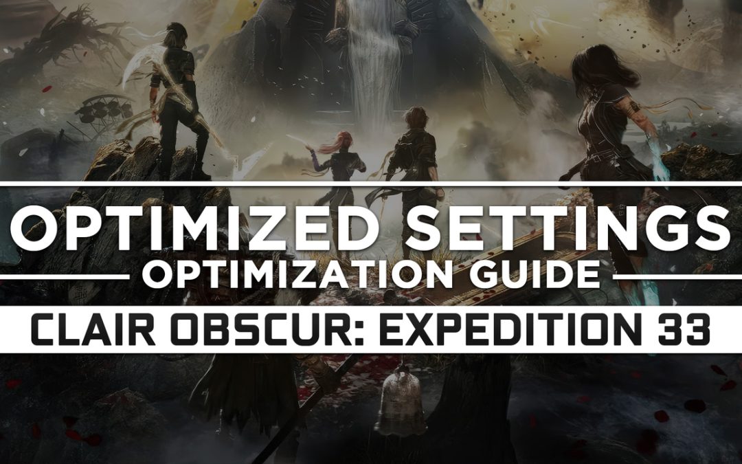 Clair Obscur: Expedition 33 — Optimized PC Settings for Best Performance