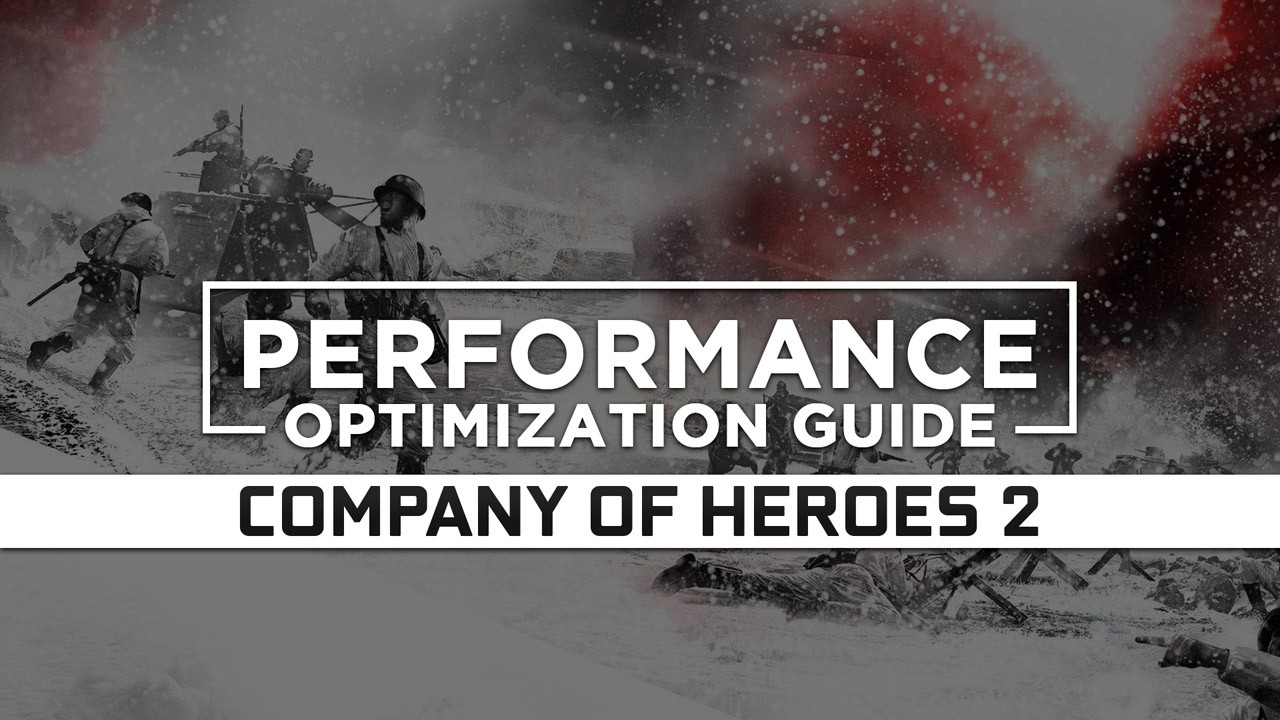 Company of Heroes 2 — Maximum Performance Optimization / Low Specs Patch