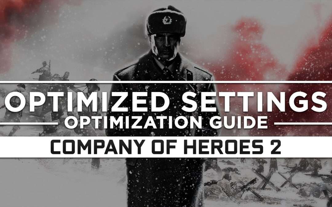 Company of Heroes 2 — Optimized PC Settings for Best Performance