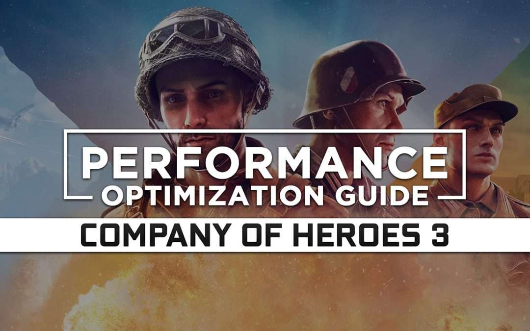 Company of Heroes 3 Maximum Performance Optimization / Low Specs Patch