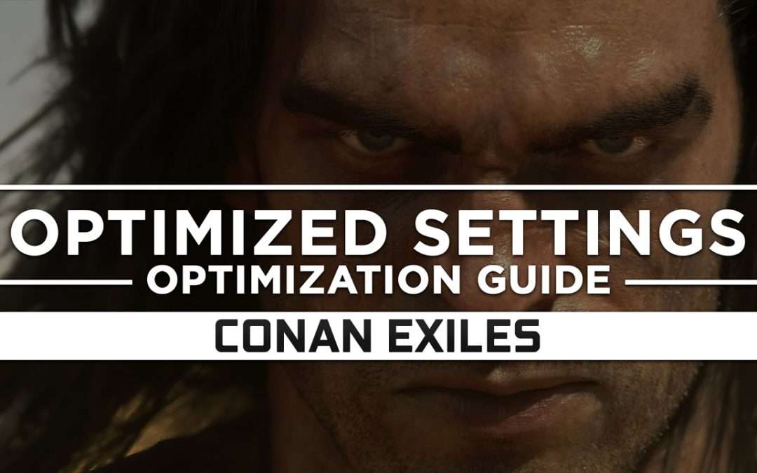 Conan Exiles — Optimized PC Settings for Best Performance