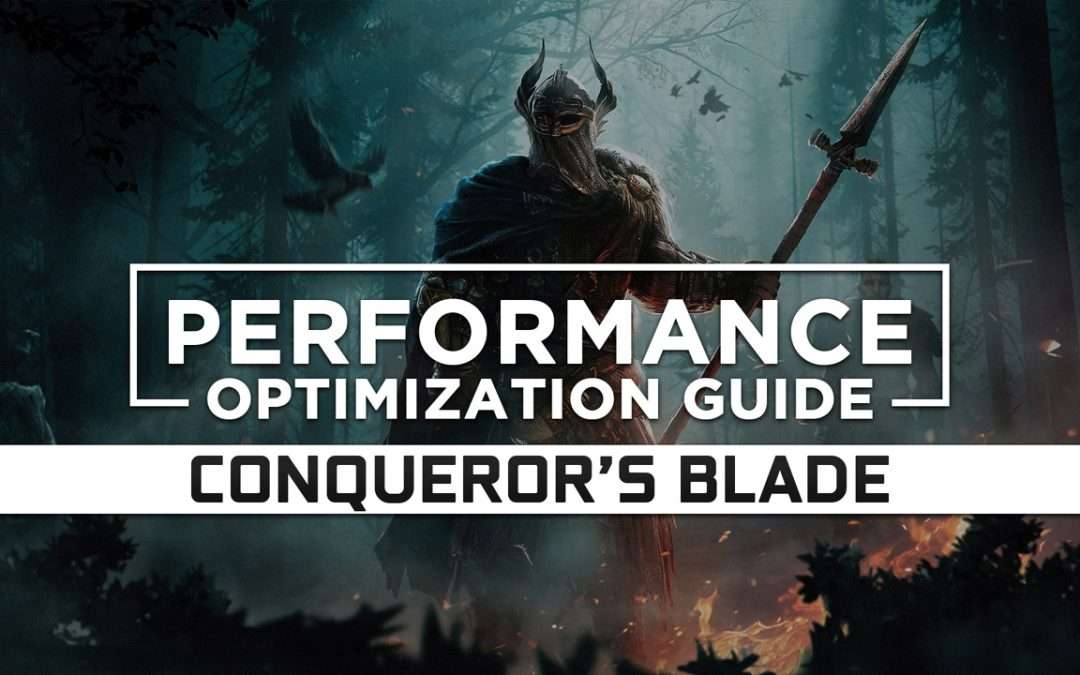 Conqueror’s Blade — Maximum Performance Optimization / Low Specs Patch