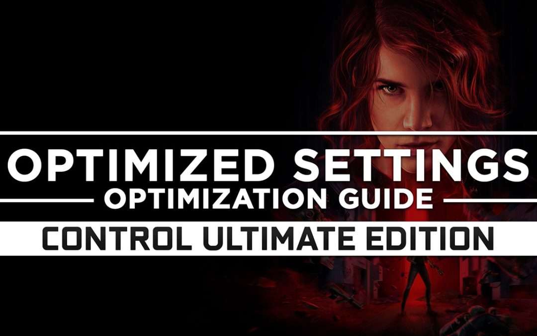 Control Ultimate Edition — Optimized PC Settings for Best Performance