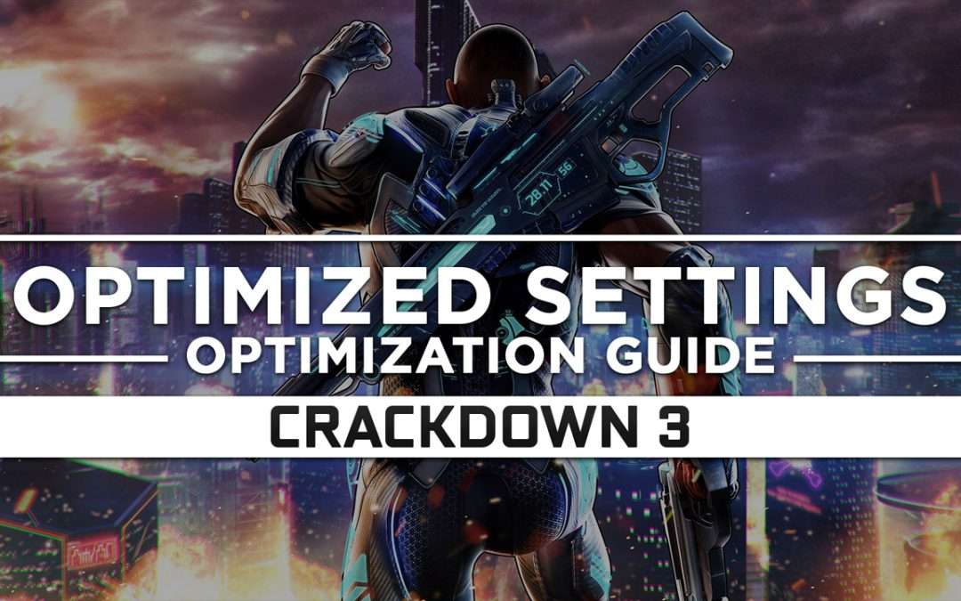 Crackdown 3 — Optimized PC Settings for Best Performance