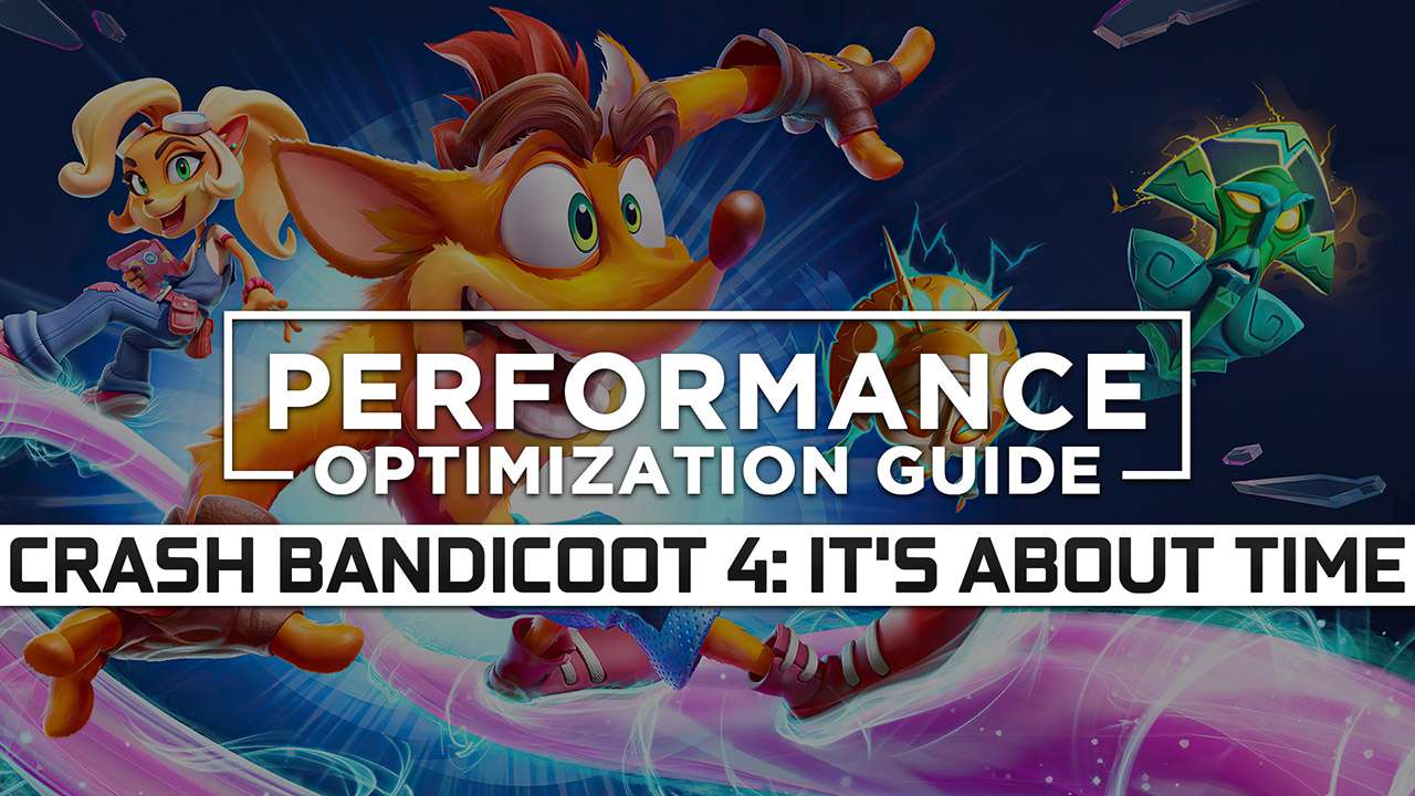 Crash Bandicoot 4: It’s About Time Maximum Performance Optimization / Low Specs Patch