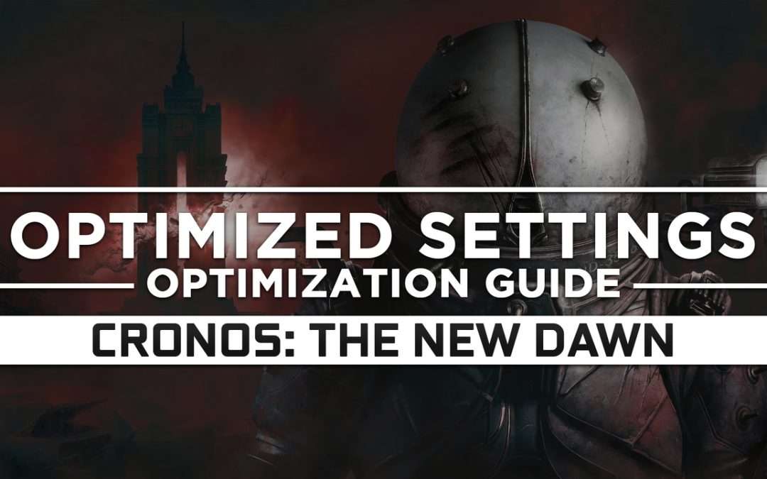 Cronos: The New Dawn (2025) — Optimized PC Settings for Best Performance