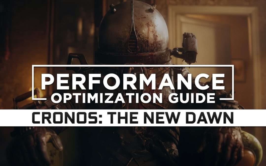 Cronos: The New Dawn (2025) — Maximum Performance Optimization / Low Specs Patch