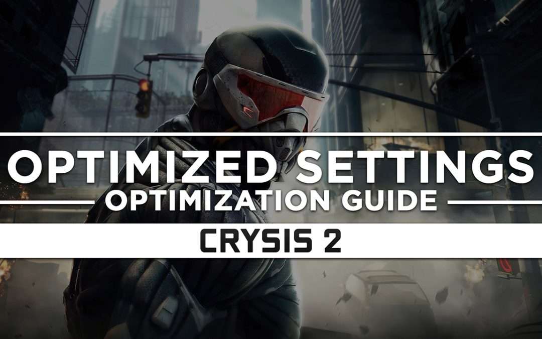 Crysis 2 — Optimized PC Settings for Best Performance