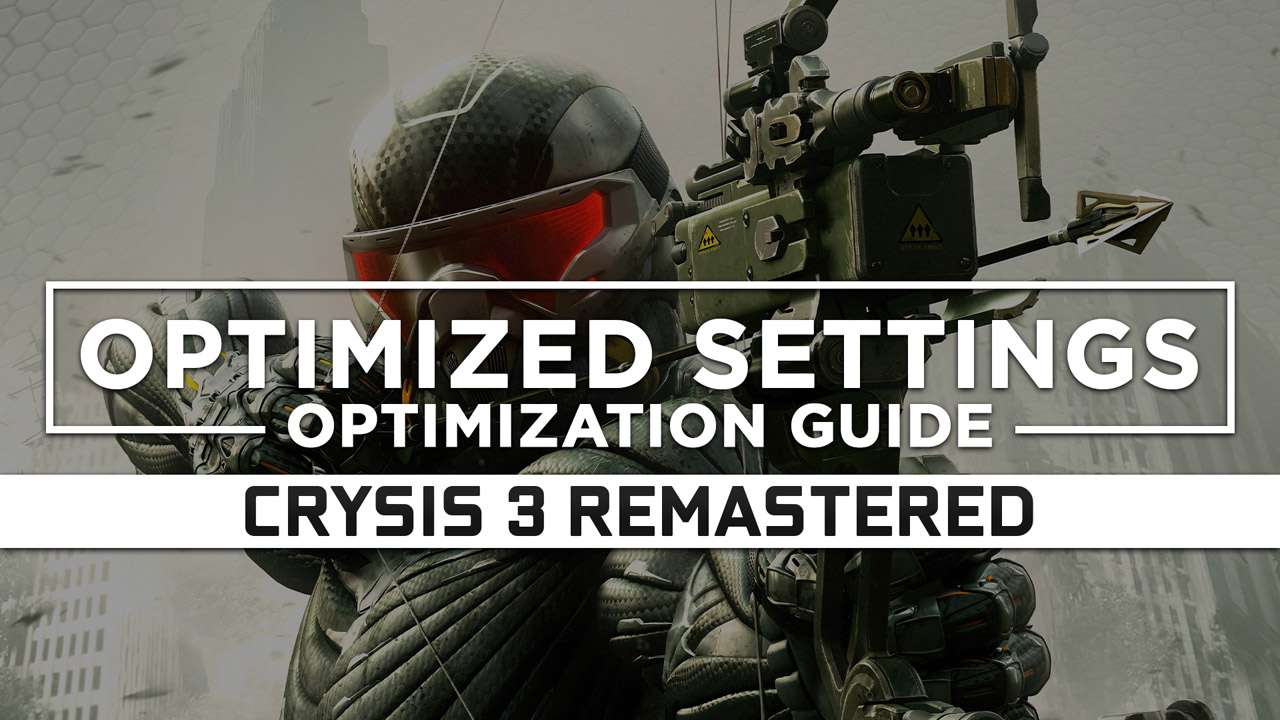 Crysis 3 Remastered — Optimized PC Settings For Best Performance ...