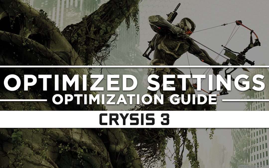 Crysis 3 — Optimized PC Settings for Best Performance