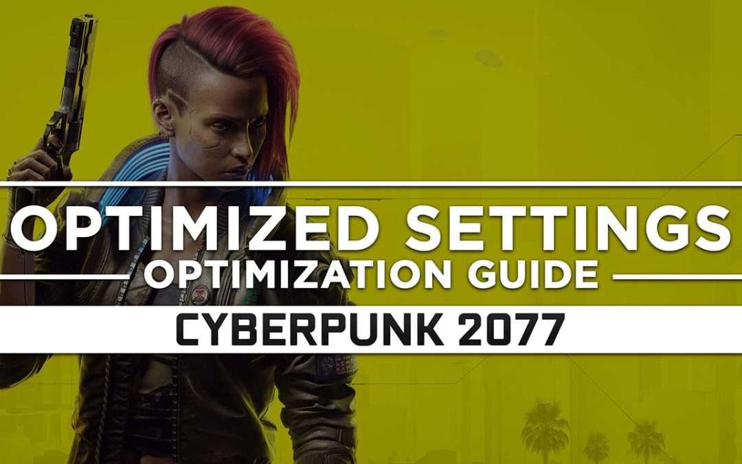 Cyberpunk 2077 — Optimized PC Settings for Best Performance