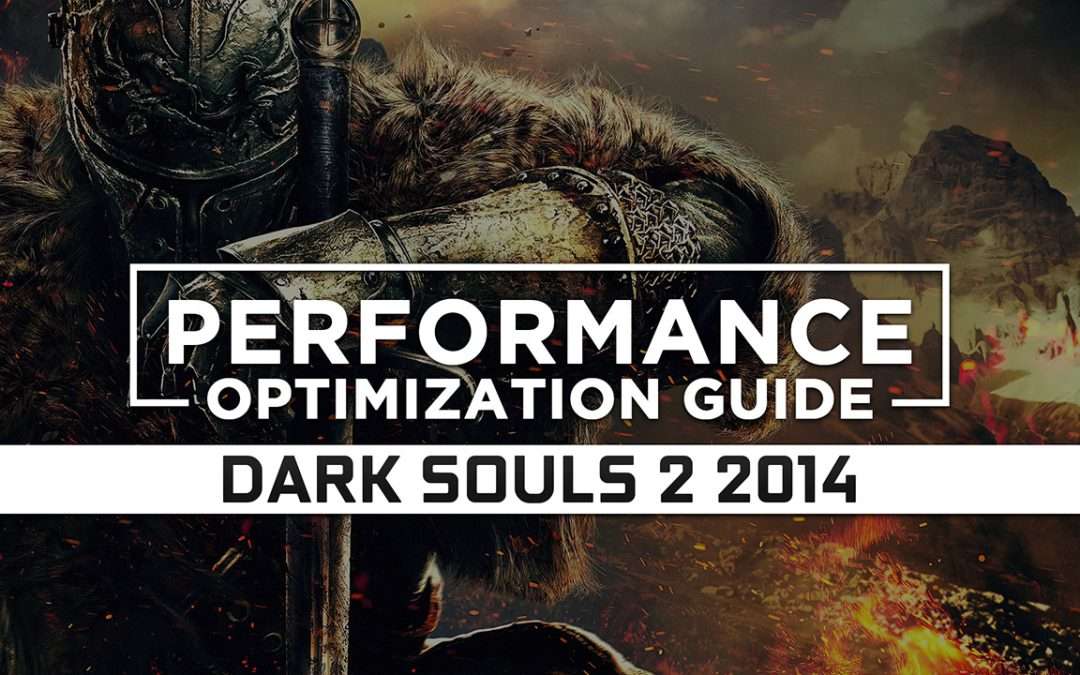 Dark Souls 2 (2014) — Maximum Performance Optimization / Low Specs Patch