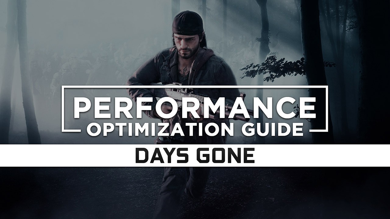 Days Gone — Maximum Performance Optimization / Low Specs Patch