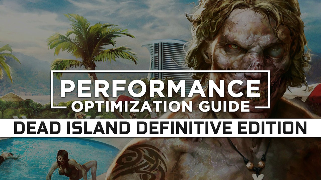 Dead Island Definitive Edition — Maximum Performance Optimization / Low Specs Patch