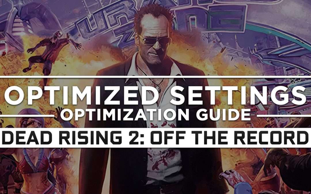 Dead Rising 2: Off the Record — Optimized PC Settings for Best Performance