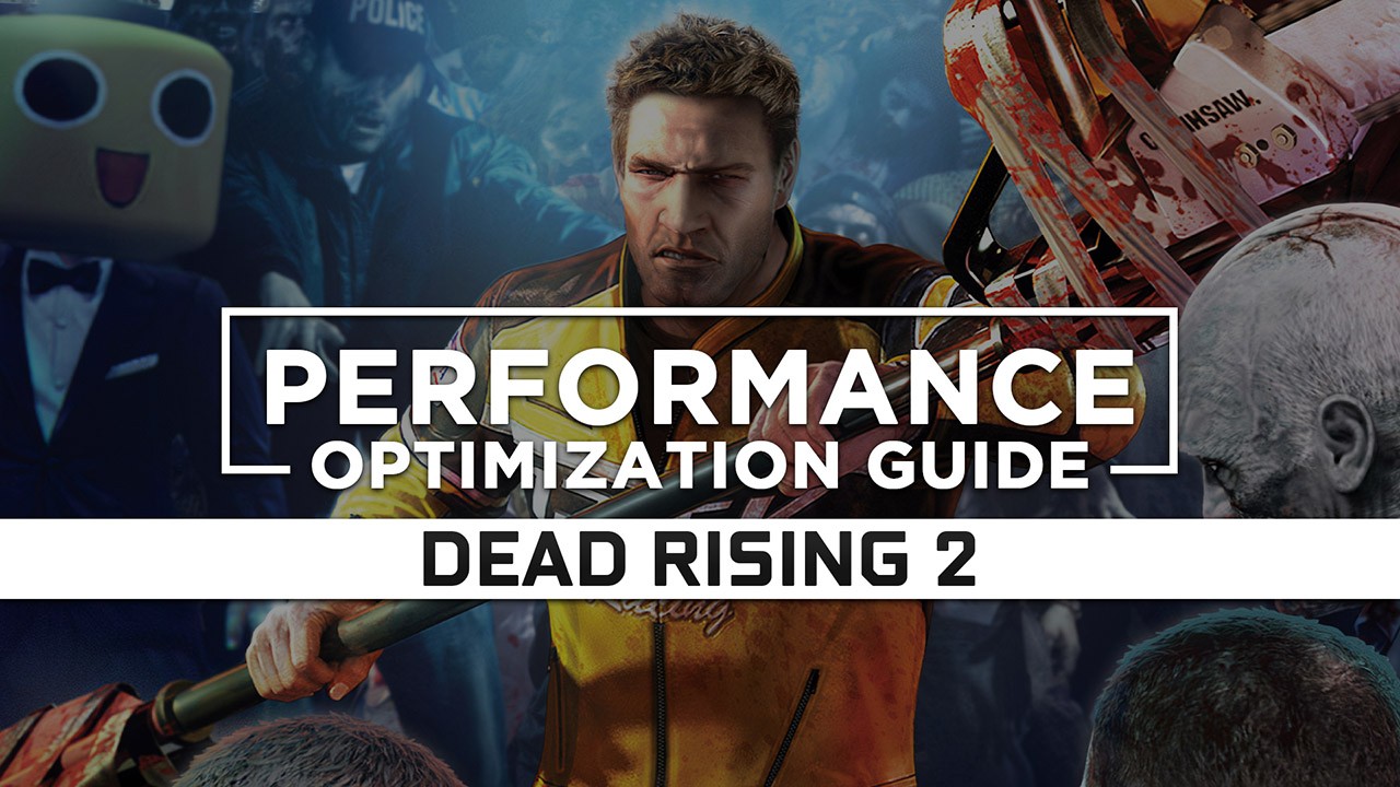 Dead Rising 2 — Maximum Performance Optimization / Low Specs Patch