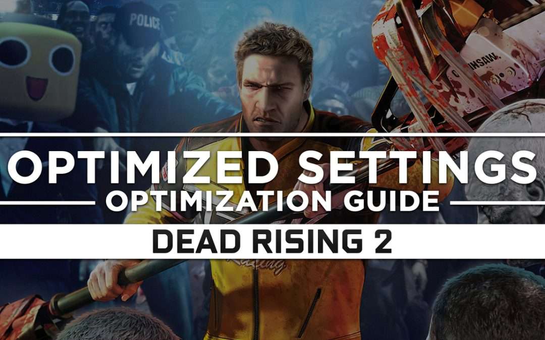 Dead Rising 2 — Optimized PC Settings for Best Performance