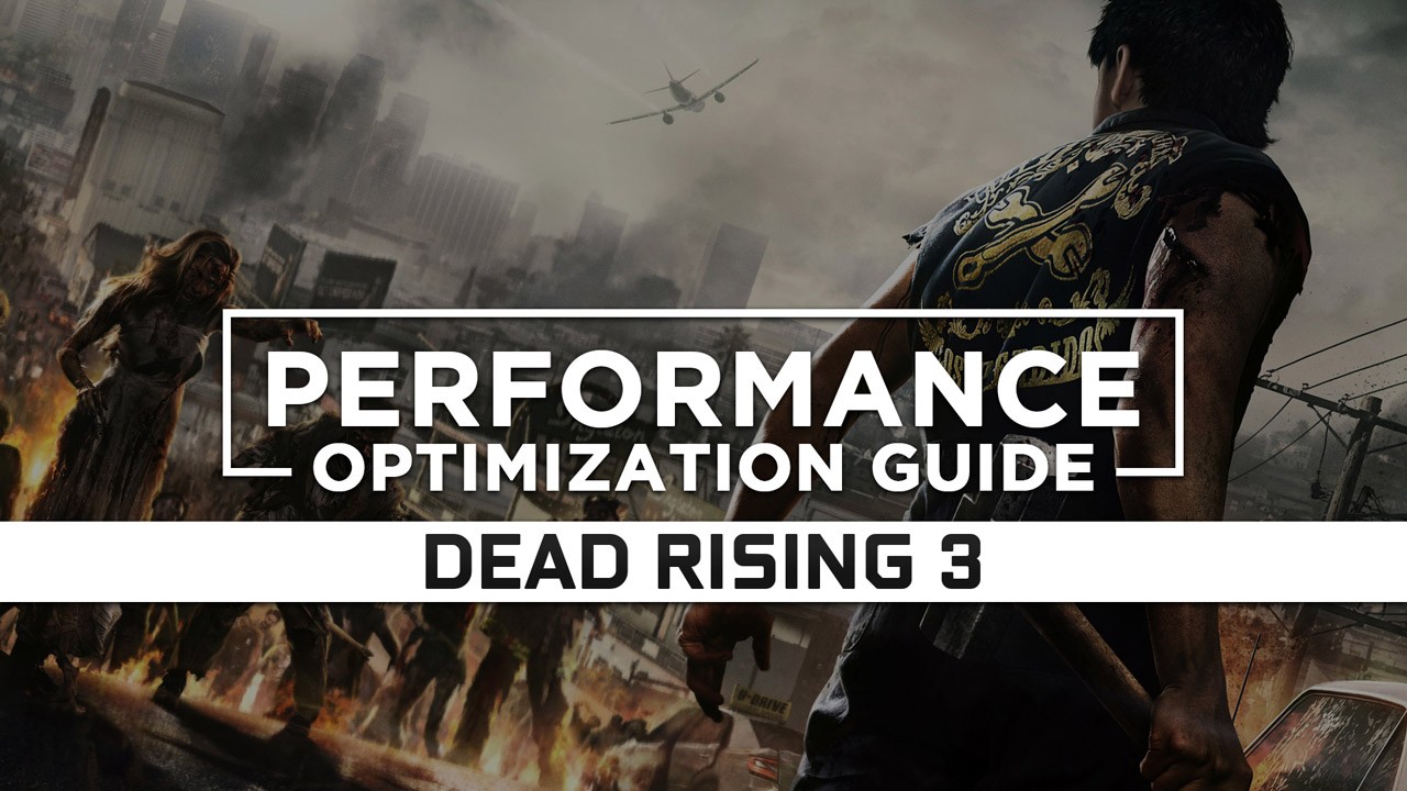 Dead Rising 3 — Maximum Performance Optimization / Low Specs Patch