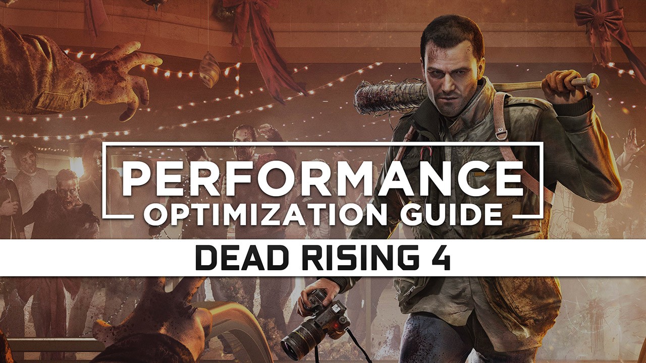 Dead Rising 4 — Maximum Performance Optimization / Low Specs Patch