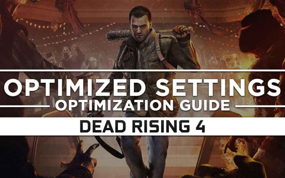 Dead Rising 4 — Optimized PC Settings for Best Performance