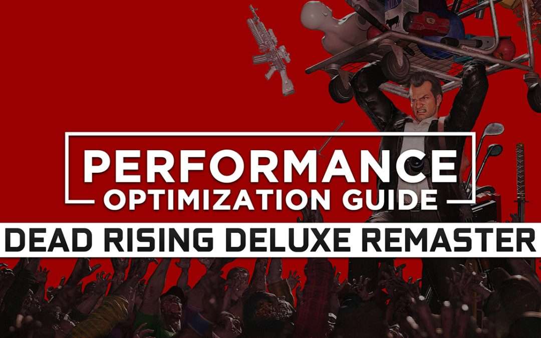 Dead Rising Deluxe Remaster — Maximum Performance Optimization / Low Specs Patch