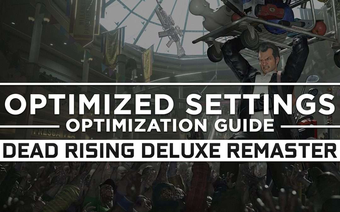 Dead Rising Deluxe Remaster — Optimized PC Settings for Best Performance