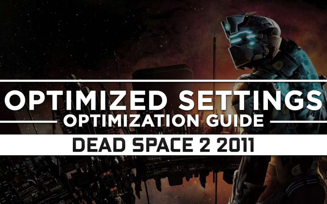 Dead Space 2 (2011) — Optimized PC Settings for Best Performance