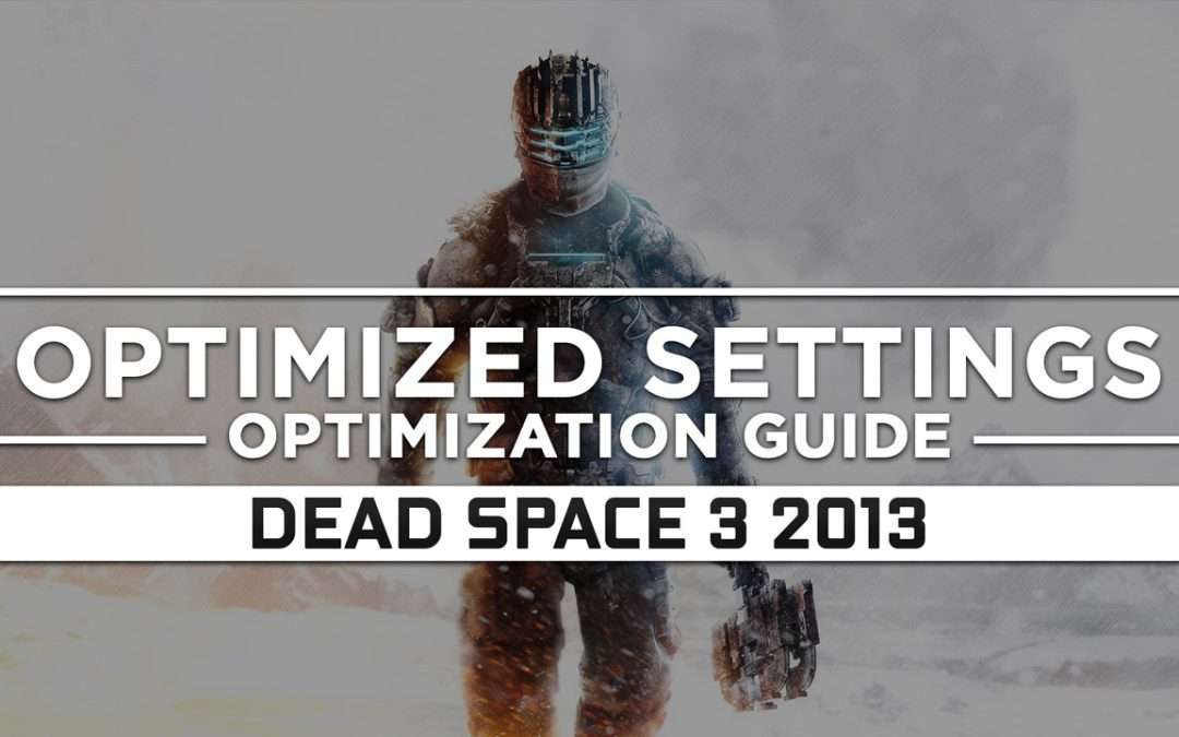 Dead Space 3 (2013) — Optimized PC Settings for Best Performance