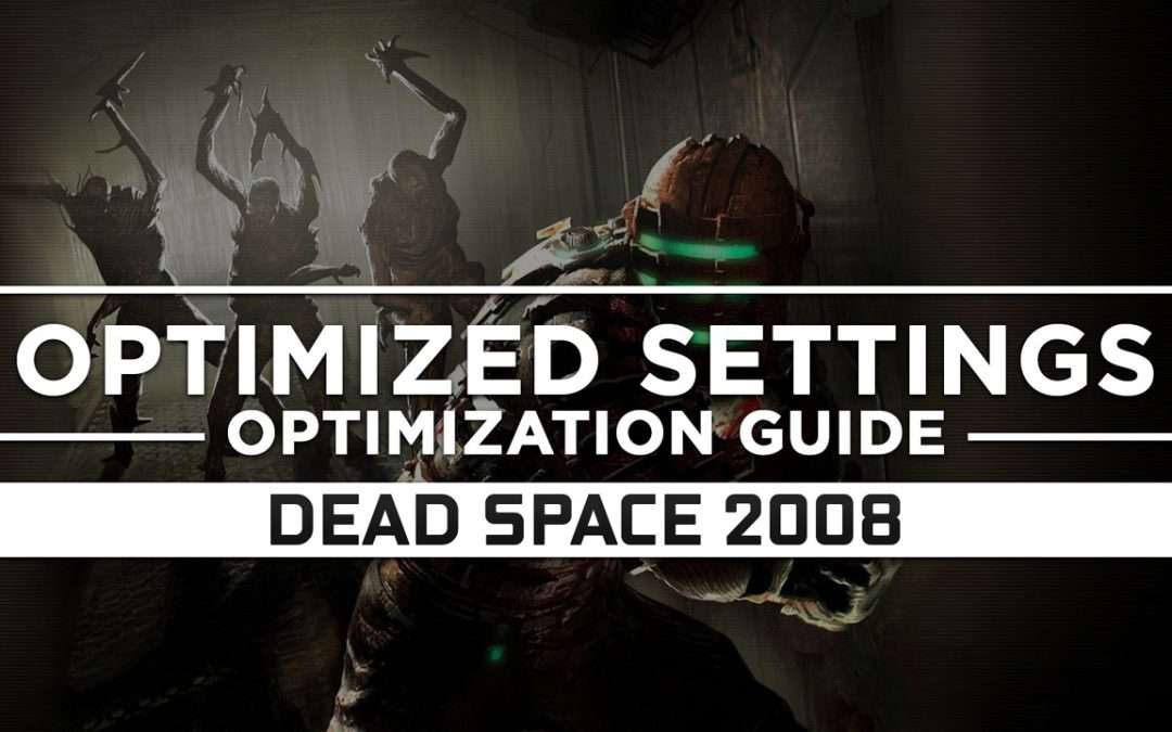 Dead Space 1 (2008) — Optimized PC Settings for Best Performance