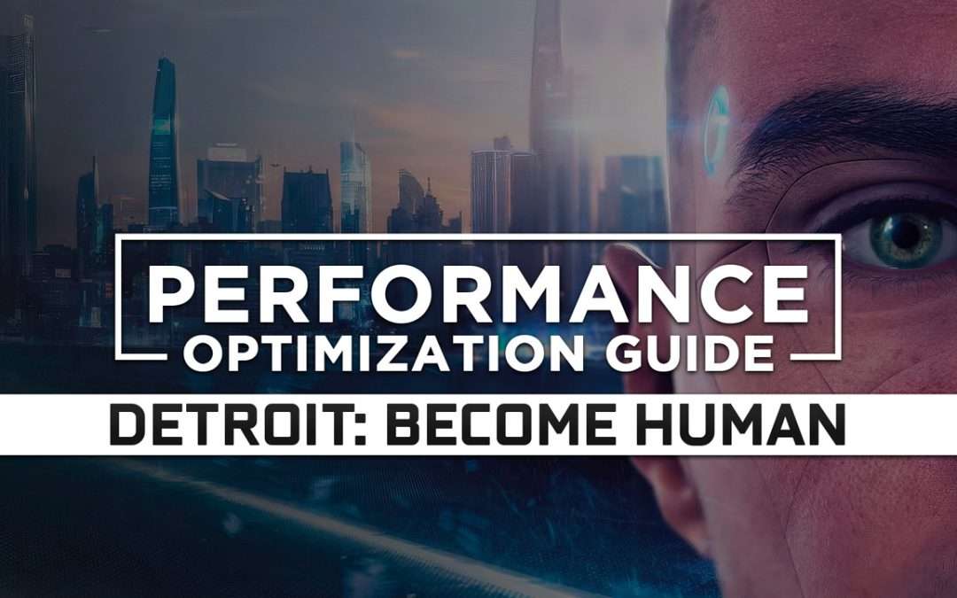 Detroit: Become Human — Maximum Performance Optimization / Low Specs Patch