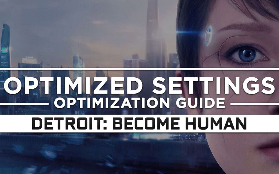 Detroit: Become Human — Optimized PC Settings for Best Performance