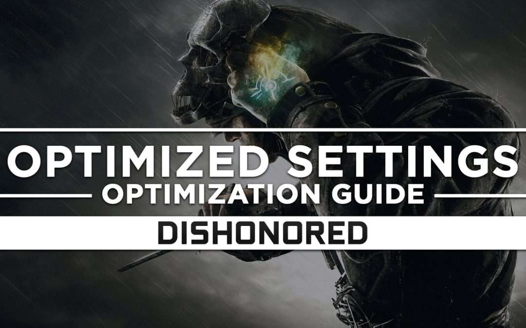 Dishonored 1 — Optimized PC Settings for Best Performance