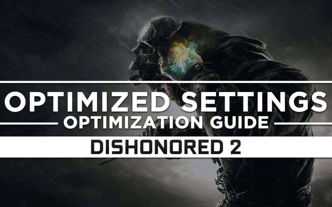 Dishonored 2 — Optimized PC Settings for Best Performance