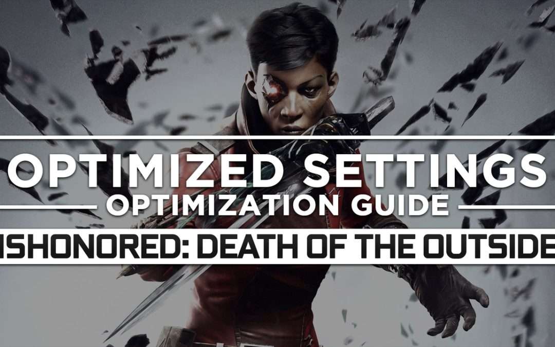 Dishonored: Death of the Outsider — Optimized PC Settings for Best Performance