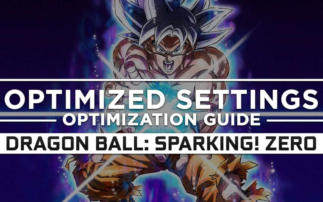 Dragon Ball: Sparking! Zero — Optimized PC Settings for Best Performance