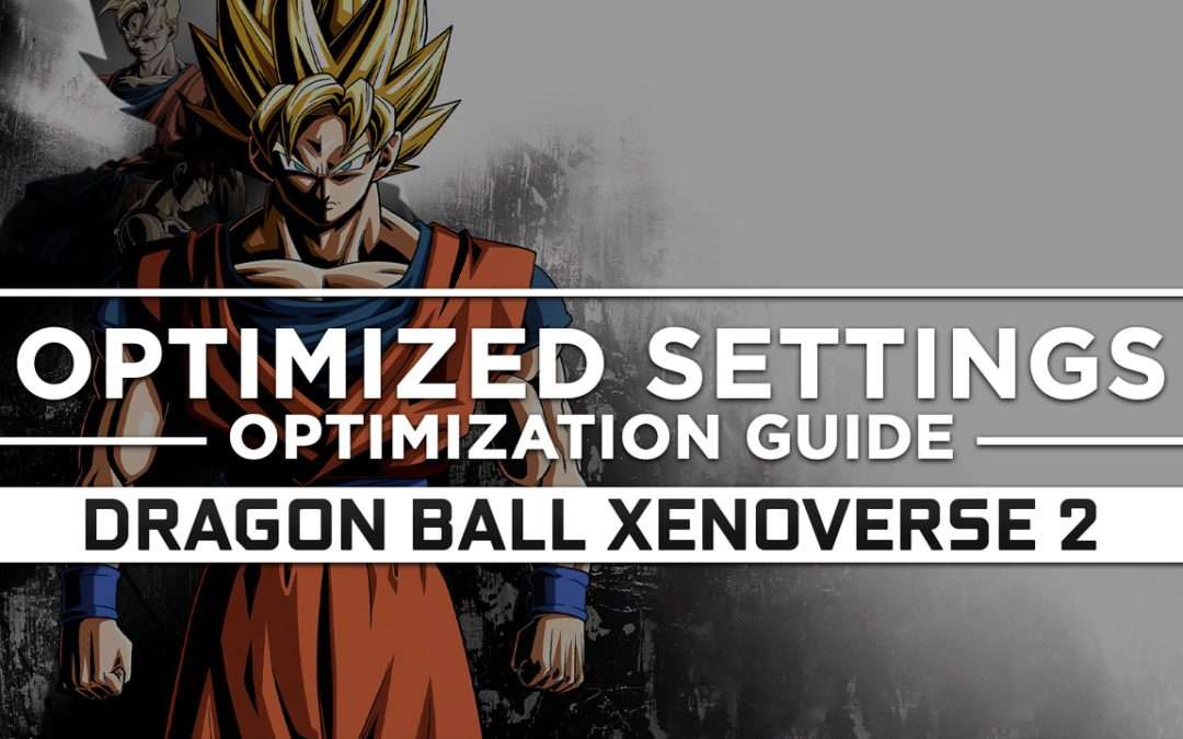 Dragon Ball Xenoverse 2 — Optimized PC Settings for Best Performance