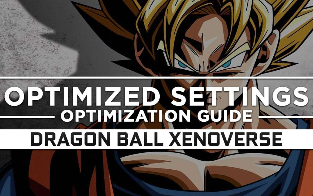 Dragon Ball Xenoverse — Optimized PC Settings for Best Performance