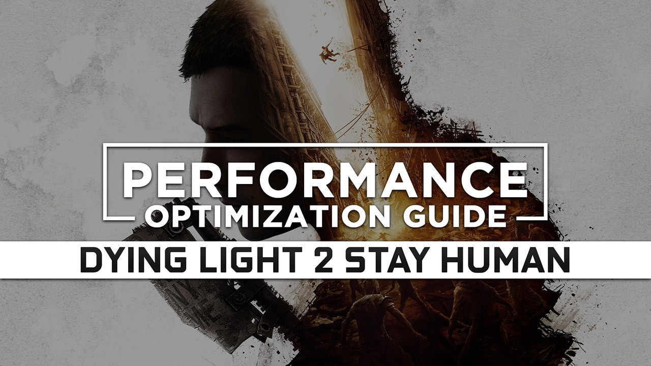 Dying Light 2 Stay Human — Maximum Performance Optimization / Low Specs Patch