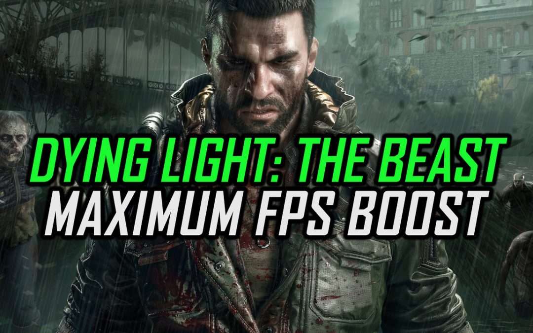 Dying Light: The Beast | How to Get Maximum FPS Boost and Fix Lag